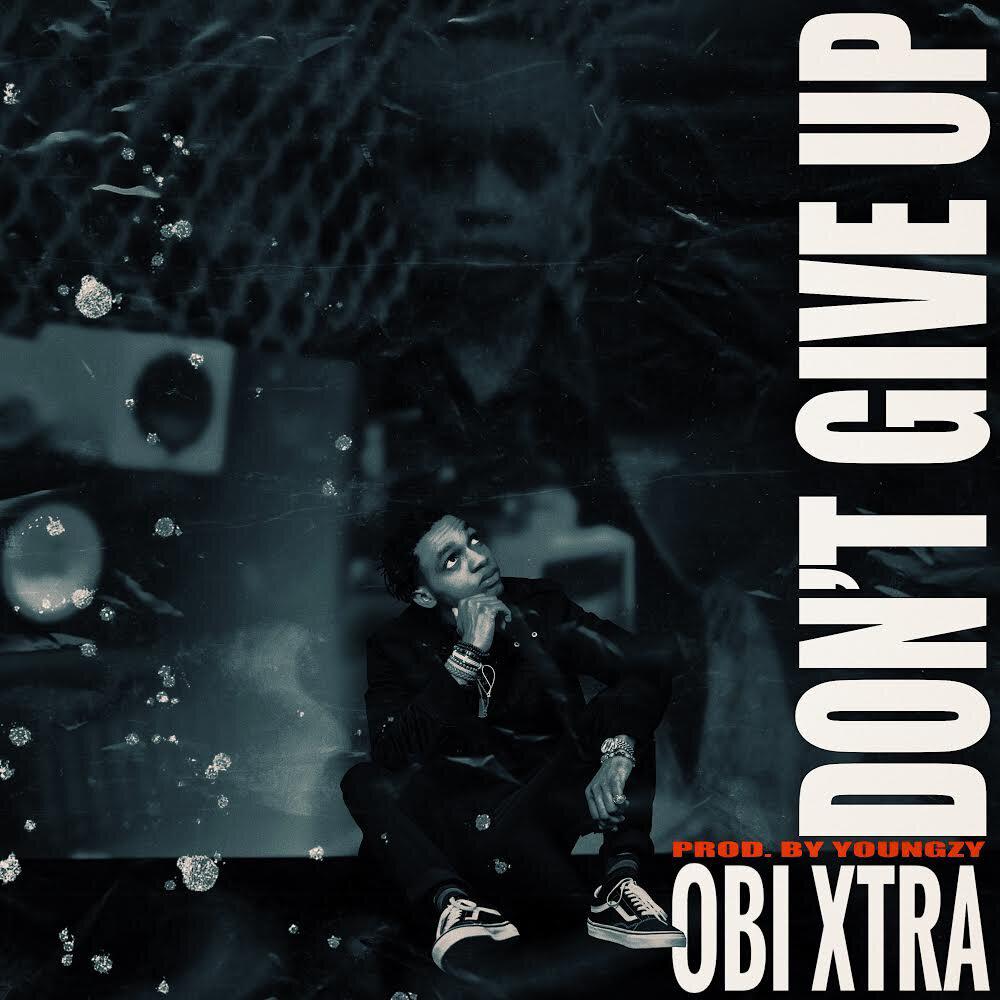 Obi Xtra - “Don’t Give Up”
